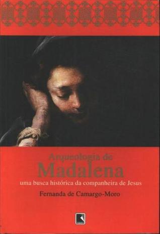 Arqueologia de Madalena: uma busca histórica da companheira de Jesus (Hardcover)