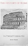 The History of Rome in Twenty Minutes The History of Rome in Twenty Minutes