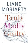Truly, Madly, Guilty by Liane Moriarty