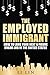 The Employed Immigrant: How...