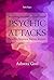 Everything You Need to Know About Psychic Attacks: Prevention, Symptoms, Solutions and more
