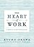 The Heart of Work: 10 Keys to Living Your Calling