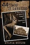 44 Years in Darkness: A True Story of Madness, Tragedy, and Shattered Love