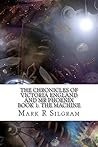 The Time Travelling Chronicles of Victoria England and Mr Phoenix: Book 1: The Time Machine (The Time Traveling Chronicles Of Victoria England and Mr Phoenix)