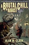A Brutal Chill in August by Alan M. Clark
