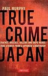 Book cover for True Crime Japan: Thieves, Rascals, Killers and Dope Heads: True Stories From a Japanese Courtroom