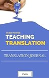 Best Practices in Teaching Translation Part 1: Compilation of the best articles written on Teaching Translation and submitted to translationjournal.net (Articles from Translation Journal Book 3)