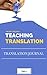 Best Practices in Teaching Translation Part 1: Compilation of the best articles written on Teaching Translation and submitted to translationjournal.net (Articles from Translation Journal Book 3)