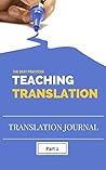 Best Practices in Teaching Translation Part 2: Compilation of the best articles written on Teaching Translation and submitted to translationjournal.net (Articles from Translation Journal Book 4)