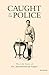 Caught By The Police by Anandswarup Gupta