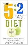 The 5:2 Fast Diet For Beginners: The Easy, Fast Way to Lose Weight Without Even Trying