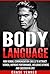 BODY LANGUAGE: Non Verbal Communication Skills to Attract Women, Improve Performance, Influence Others and Succeed in Life! (Dating, Attraction, social skills, Confidence, success, attracting)