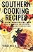 Southern Cooking Recipes: Old Southern Recipes, Deep South Dishes, Southern Favorites (Southern Food Cookbook Book 1)
