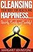 Cleansing Your Body for Health and Happiness… Quickly, Easily and Safely! (Body For Life Series Book 1)