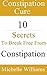 Constipation Cure: 10 Secrets To Break Free From Constipation