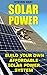 Solar Power: Build Your Own Affordable Solar Power System: (Energy Independence, Lower Bills & Off Grid Living) (Self Reliance, Solar Energy)