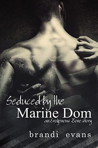 Seduced by the Marine Dom: An Erogenous Zone Story (Kindle Edition)