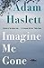 Imagine Me Gone by Adam Haslett