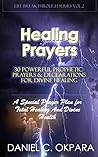 Healing Prayers: 30 Powerful Prophetic Prayers & Declarations For Divine Healing: A Special Prayer Plan for Instant Total Healing & Divine Health (Total Health Book 2) Healing Prayers: 30 Powerful Prophetic Prayers & Declarations For Divine Healing: A Special Prayer Plan for Instant Total Healing & Divine Health (Total Health Book 2)
