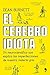 El cerebro idiota: Un neurocientífico nos explica las imperfecciones de nuestra materia gris (Fuera de Colección) (Spanish Edition)