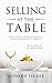 Selling at the Table: Seven Steps to Transforming Your Restaurant’s Profits and Your Life!