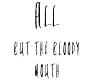 All But the Bloody Mouth All But the Bloody Mouth