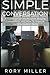 Simple Conversation: A Guide to Communication, Making Connections, and How to Improve Communication Skills