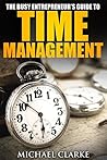 Busy Entrepreneur's Guide to Time Management (Small Business Startup Kit, #4)