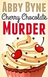 Cherry Chocolate Murder by Abby Byne Cherry Chocolate Murder by Abby Byne