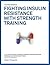 The FIRST Program: Fighting Insulin Resistance with Strength Training: Your Optimal Exercise Guide to Diabetes Prediabetes Metabolic Syndrome Cholesterol ... Disease, Science based Approach