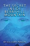 The Secret Inside Berryhill Mountain (The Berryhill Mountain Book 1) The Secret Inside Berryhill Mountain (The Berryhill Mountain Book 1)