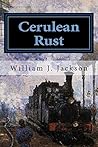 Cerulean Rust: Book Two of the Rail Legacy Cerulean Rust: Book Two of the Rail Legacy