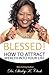 Blessed: How to Attract Wealth Into Your Life