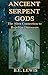 Ancient Serpent Gods by B.E. Lewis