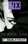 Vix : the heroic slave Vix : the heroic slave