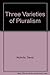 Three varieties of pluralism