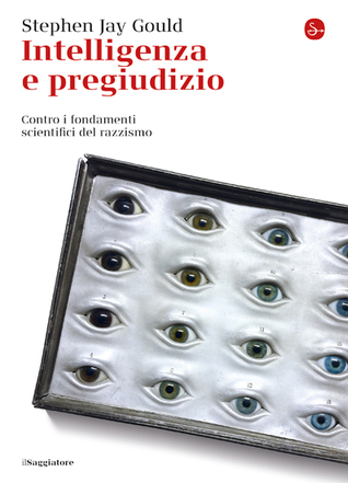Intelligenza e pregiudizio. Contro i fondamenti scientifici del razzismo.