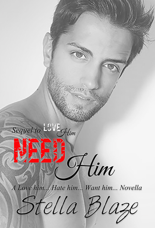 Need Him: A Love Him, Hate Him, Want Him Novella