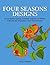 Four Seasons Designs: 50 Amazing Spring, Summer, Autumn & Winter Patterns for Inspiration and Stress Relief (Stress Free, Creativity, Meditation, Drawing for Beginners)