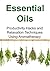 Essential Oils: Productivity Hacks and Relaxation Techniques Using Aromatherapy: (Essential Oils, Essential Oils Recipes, Aromatherapy, Herbal Medications)