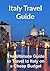 Italy Travel Guide: The Ultimate Guide to Travel to Italy on a Cheap Budget: (Italy, Italy Travel Guide, Rome Travel, Florence Travel, Europe Travel)
