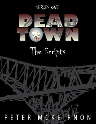 Dead Town Series 1: The Scripts (Kindle Edition)