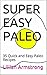 SUPER EASY PALEO: 35 Quick and Easy Paleo Recipes