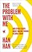 The Problem with Me: And Other Essays About Making Trouble in China Today