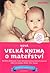 Velká kniha o mateřství by Behinová, Markéta