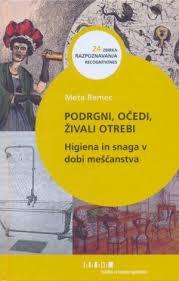 Podrgni, očedi, živali otrebi: higiena in snaga v dobi meščanstva