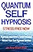 QUANTUM SELF HYPNOSIS STRES...