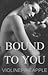 Bound to You