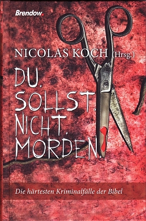 Du.Sollst.Nicht.Morden: Die härtesten Kriminalfälle der Bibel