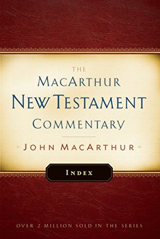 MacArthur New Testament Commentary Index (The Macarthur New Testament Commentary)